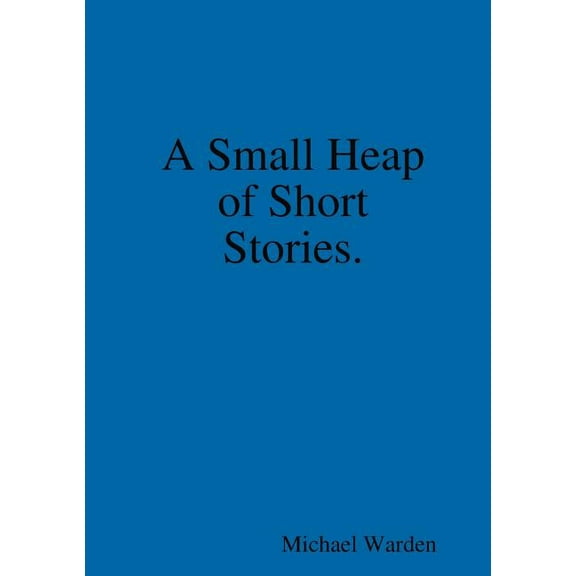 A Small Heap of Short Stories., (Paperback)