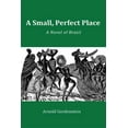 thumbnail image 1 of A Small, Perfect Place: A Novel of Brazil, 1 of 1