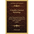 thumbnail image 1 of A Smaller Classical Mythology : With Translations From The Ancient Poets, And Questions Upon The Work (1882) (Paperback), 1 of 1