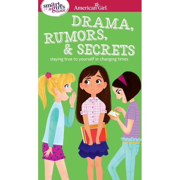 A Smart Girl's Guide: Drama, Rumors & Secrets: Staying True to Yourself in Changing Times