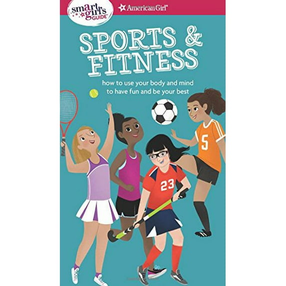 Pre-Owned A Smart Girl's Guide: Sports and Fitness : How to Use Your Body and Mind to Play and Feel Your Best (Paperback) 9781683370628