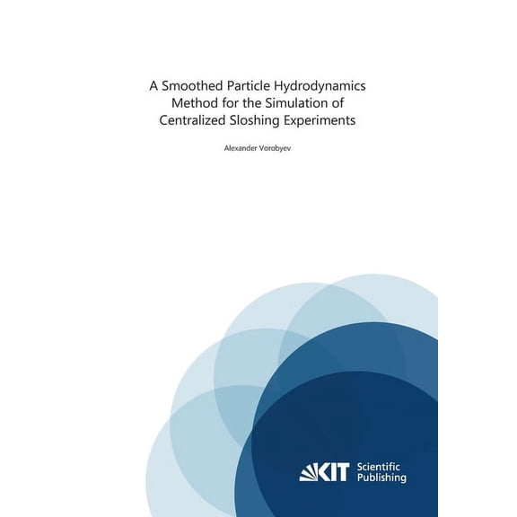 A Smoothed Particle Hydrodynamics Method for the Simulation of Centralized Sloshing Experiments (Paperback)