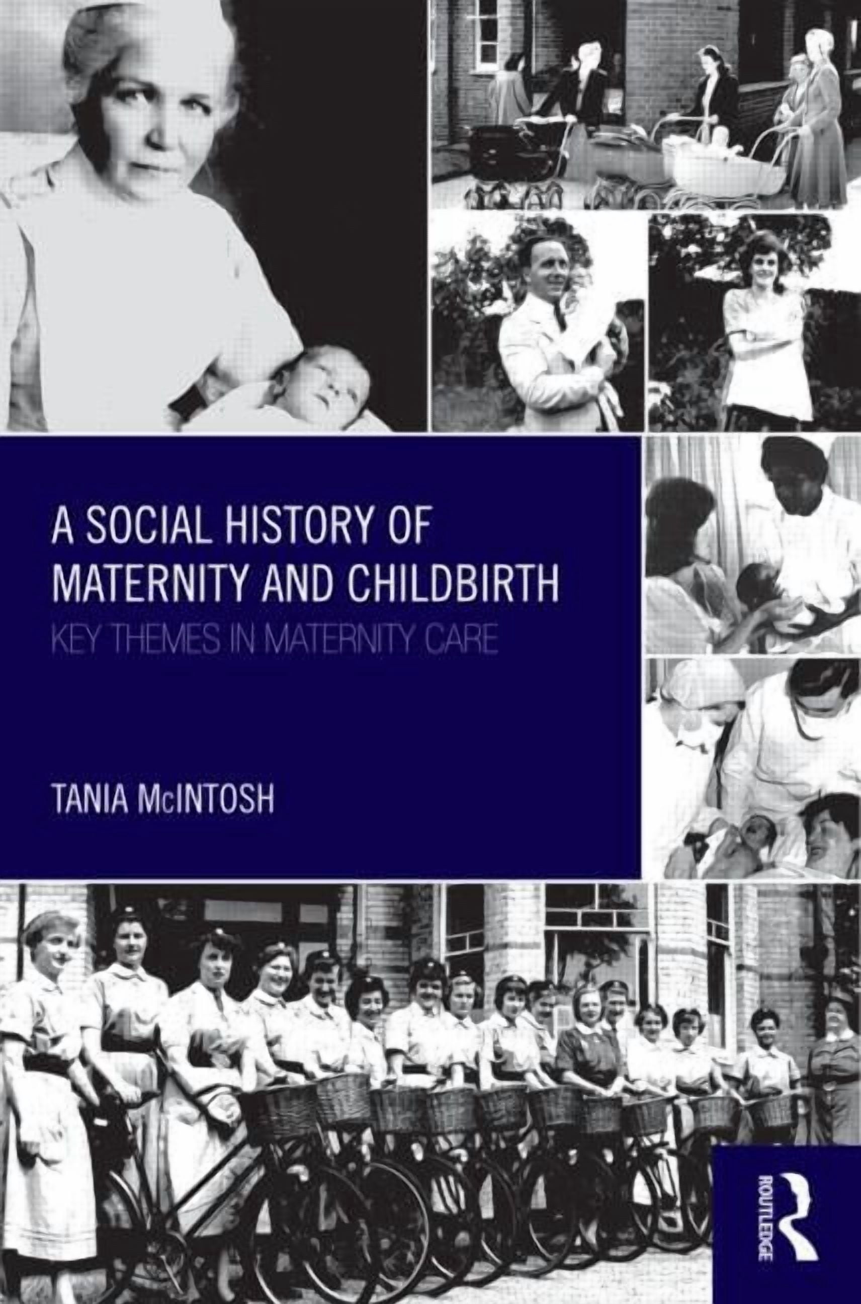 A Social History of Maternity and Childbirth: Key Themes in Maternity Care, (Paperback)