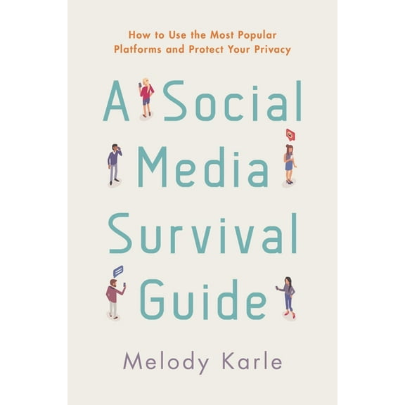 A Social Media Survival Guide : How to Use the Most Popular Platforms and Protect Your Privacy (Hardcover)