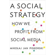 A Social Strategy How We Profit from Social Media, Hardcover