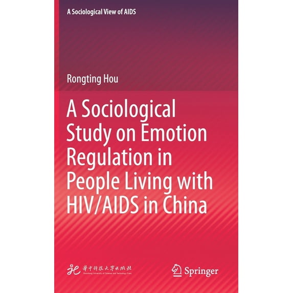 A Sociological View of AIDS A Sociological Study on Emotion Regulation in People Living with HIV/AIDS in China, (Hardcover)