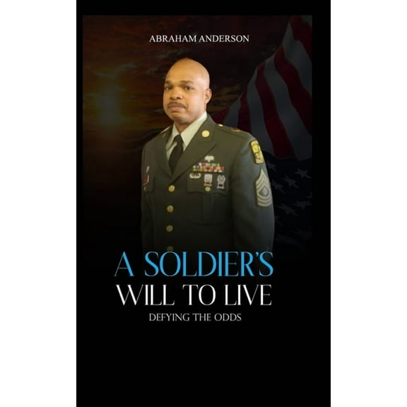 A Soldier's Will to Live: Defying the Odds, (Paperback)