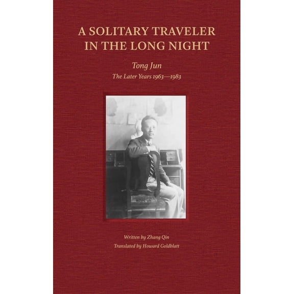 A Solitary Traveler in the Long Night : Tong Jun The Later Years 19631983 (Paperback)