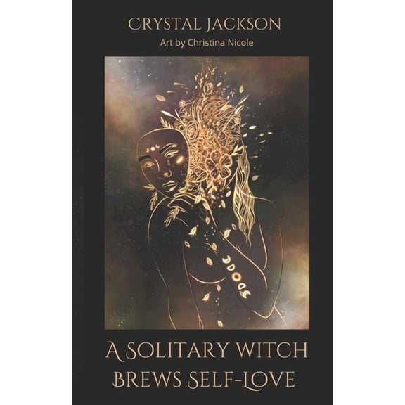 A Solitary Witch Brews Self-Love (Paperback) by Crystal Jackson