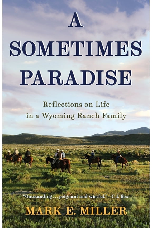 A Sometimes Paradise: Reflections on Life in a Wyoming Ranch Family, (Paperback)