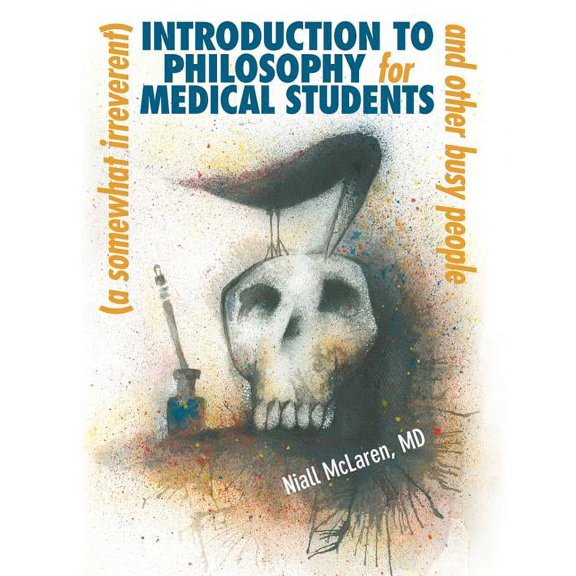 A (Somewhat Irreverent) Introduction to Philosophy for Medical Students and Other Busy People (Paperback)