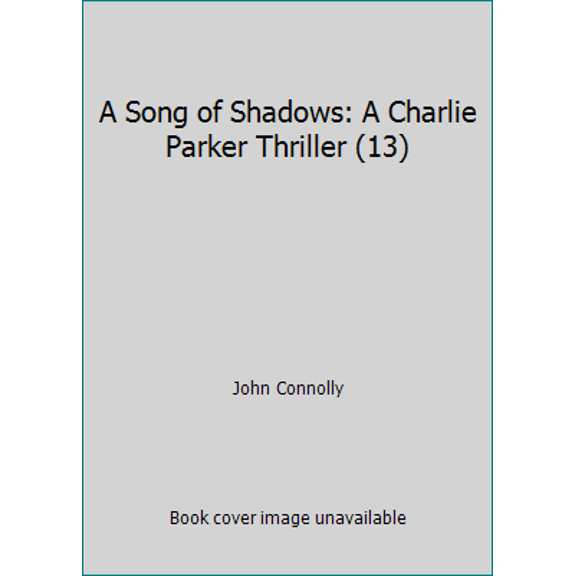 Pre-Owned A Song of Shadows: A Charlie Parker Thriller (13) (Hardcover) 1501118285 9781501118289