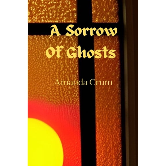 A Sorrow Of Ghosts