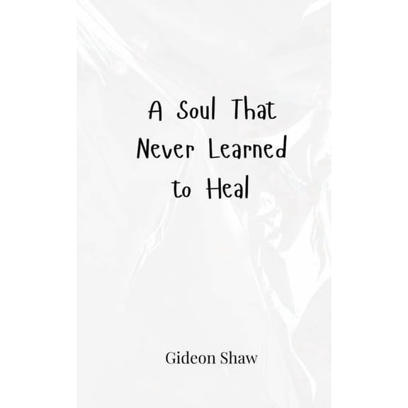 A Soul That Never Learned to Heal, (Paperback)