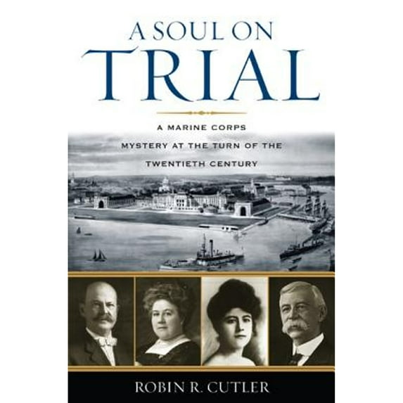 Pre-Owned A Soul on Trial: A Marine Corps Mystery at the Turn of the Twentieth Century (Hardcover) 074254849X 9780742548497