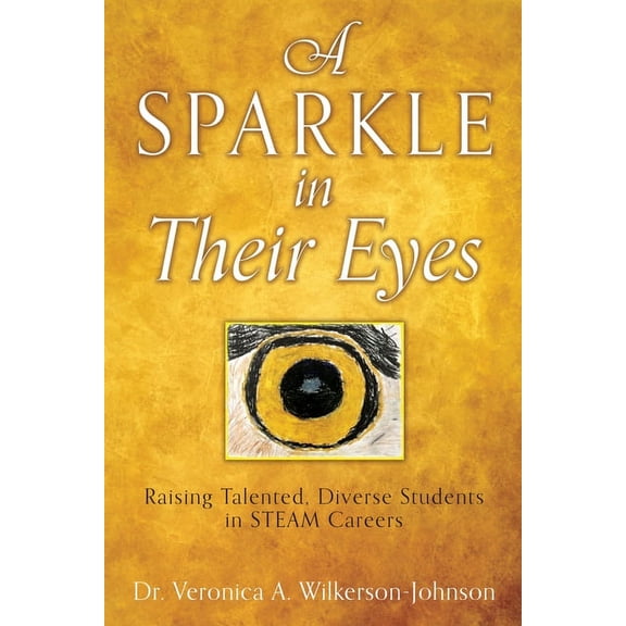 A Sparkle in Their Eyes: Raising Talented, Diverse Students in STEAM Careers, (Paperback)