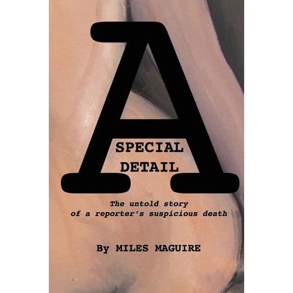 A Special Detail: The untold story of a reporter's suspicious death, (Paperback)