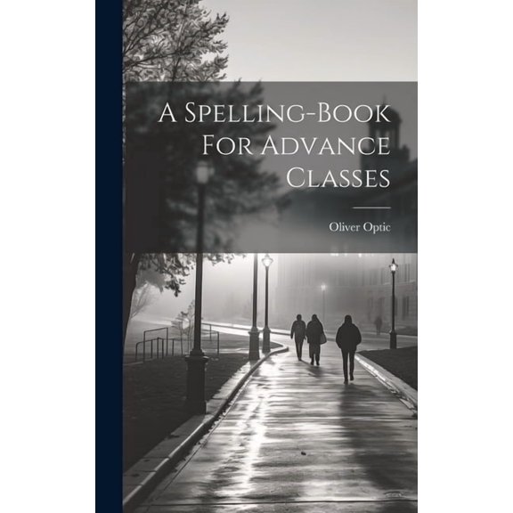 A Spelling-book For Advance Classes, (Hardcover)