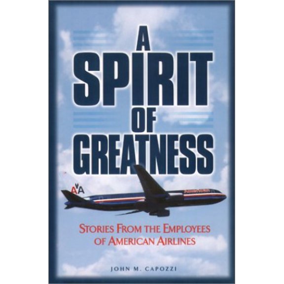 Pre-Owned A Spirit of Greatness: Stories from the Employees of American Airlines (Hardcover) 0965641031 9780965641036