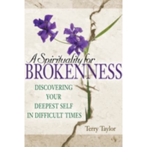 Pre-Owned A Spirituality for Brokenness: Discovering Your Deepest Self in Difficult Times (Paperback) 1594732299 9781594732294