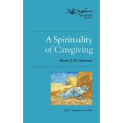 A Spirituality of Caregiving -- Henri J. M. Nouwen
