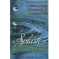 thumbnail image 1 of A Splash of Kindness: The Ripple Effect of Compassion, Courage, and Character, (Paperback), 1 of 1