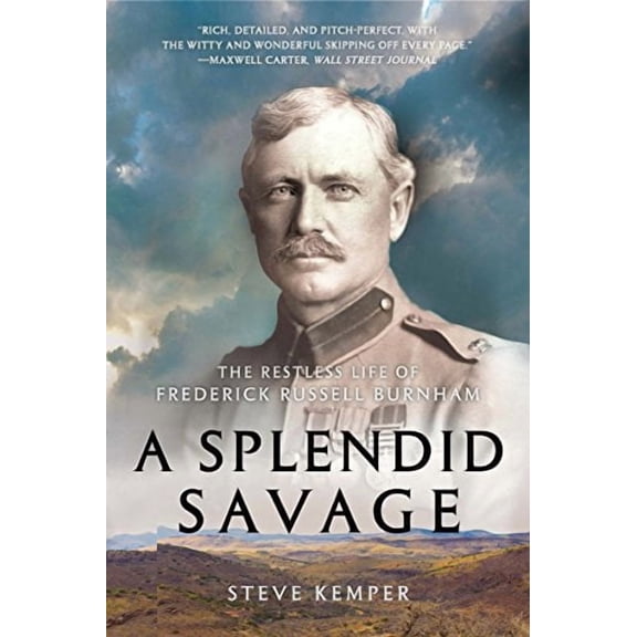 A Splendid Savage: The Restless Life of Frederick Russell Burnham
