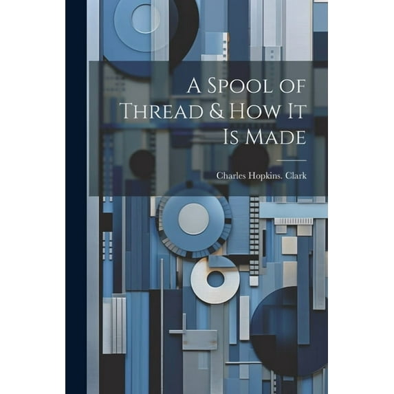 A Spool of Thread & how it is Made (Paperback)