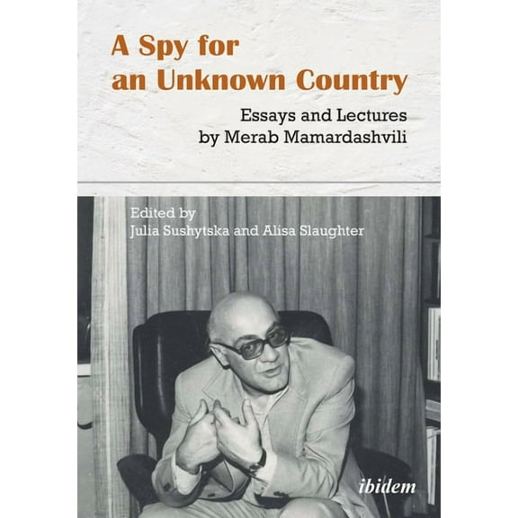 A Spy for an Unknown Country: Essays and Lectures by Merab Mamardashvili, (Paperback)