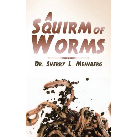 A Squirm of Worms (Paperback) by Dr. Sherry L Meinberg