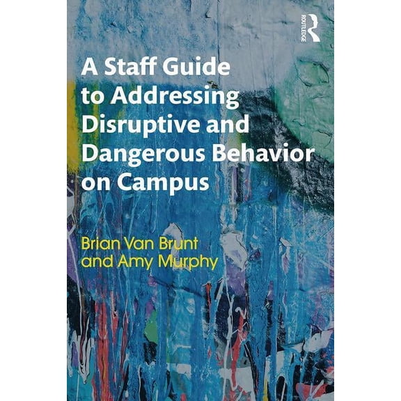 A Staff Guide to Addressing Disruptive and Dangerous Behavior on Campus, (Paperback)