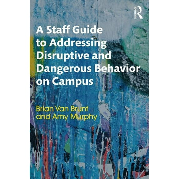 A Staff Guide to Addressing Disruptive and Dangerous Behavior on Campus (Paperback)
