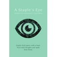 thumbnail image 1 of A Staple's Eye: Staples hold papers with a bend. Poets hold thoughts and make them blend., (Paperback), 1 of 1