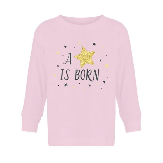 A Star Is Born Long Sleeve Toddler - Toddler Long Sleeve Tee