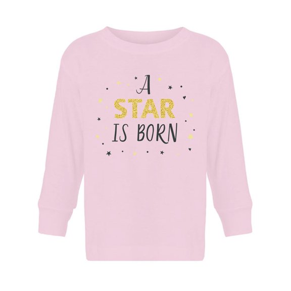 A Star Is Born Quote Long Sleeve Toddler -Image by Shutterstock,  3 Toddler