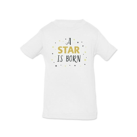 A Star Is Born Quote T-Shirt Infant -Image by Shutterstock, 12 Months
