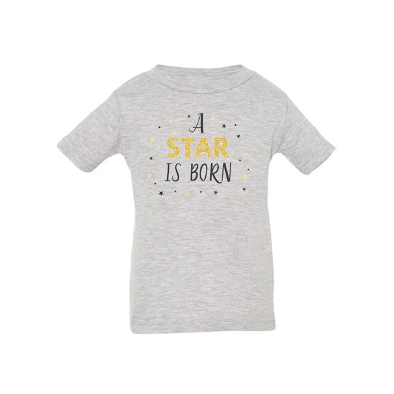 A Star Is Born Quote T-Shirt Infant -Image by Shutterstock,  12 Months