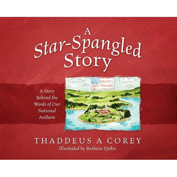 A Star-Spangled Story: A Story Behind the Words of Our National Anthem, (Hardcover)