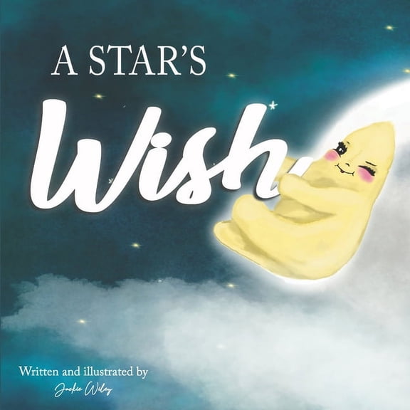 A Star's Wish: A children's book about a Star who made the first wish with help from the Moon. A children's book about f, (Paperback)