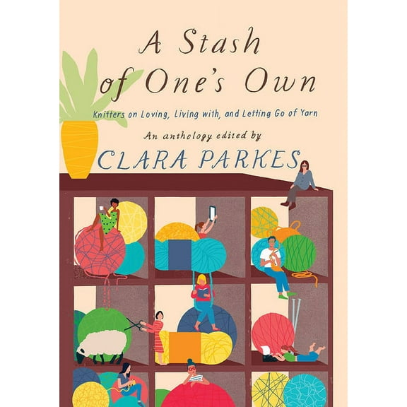 A Stash of One's Own: Knitters on Loving, Living With, and Letting Go of Yarn, (Paperback)