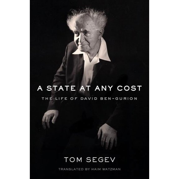 A State at Any Cost : The Life of David Ben-Gurion (Hardcover)