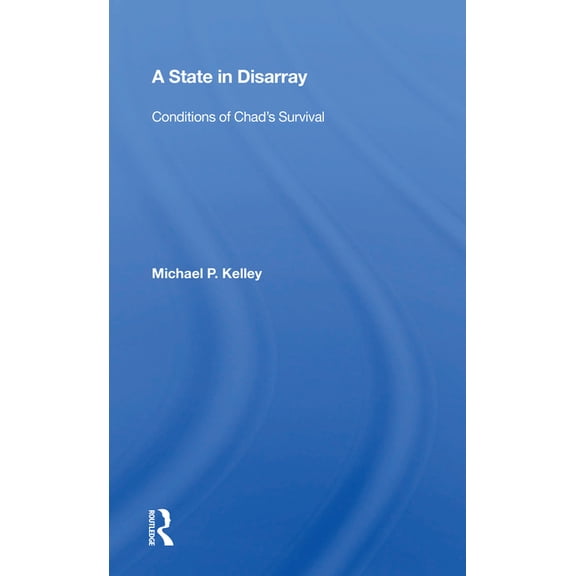 A State in Disarray: Conditions of Chad's Survival, (Paperback)