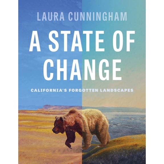 A State of Change: California's Forgotten Landscapes (Revised and Updated), (Hardcover)