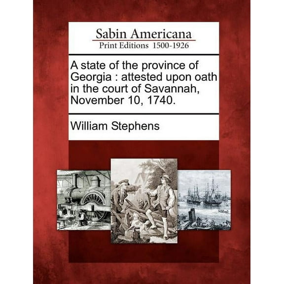 A State of the Province of Georgia : Attested Upon Oath in the Court of Savannah, November 10, 1740.