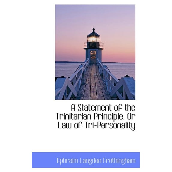 A Statement of the Trinitarian Principle, Or Law of Tri-Personality ...