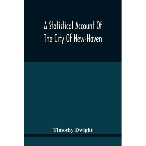 A Statistical Account Of The City Of New-Haven, (Paperback)