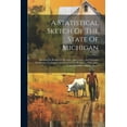 thumbnail image 1 of A Statistical Sketch Of The State Of Michigan (Paperback), 1 of 1