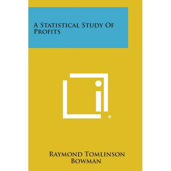 A Statistical Study of Profits Paperback 1258637502 9781258637507 Raymond Tomlinson Bowman