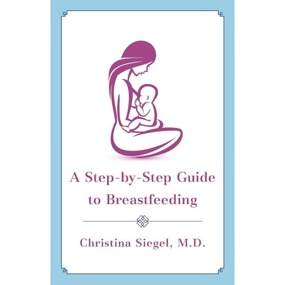 A Step-by-Step Guide to Breastfeeding (Paperback)
