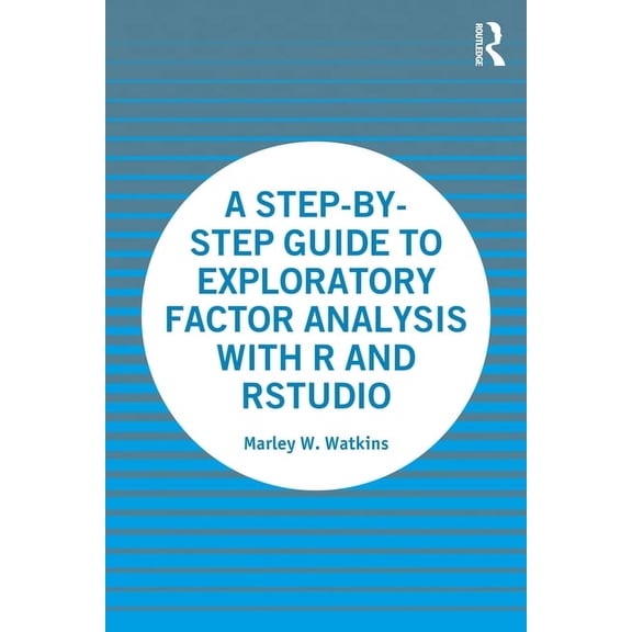 A Step-By-Step Guide to Exploratory Factor Analysis with R and Rstudio, (Paperback)